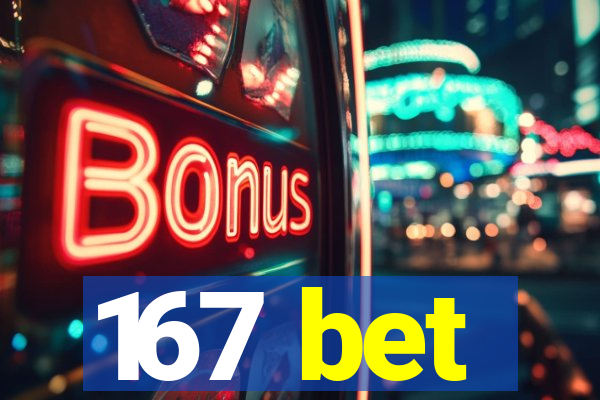 167 bet